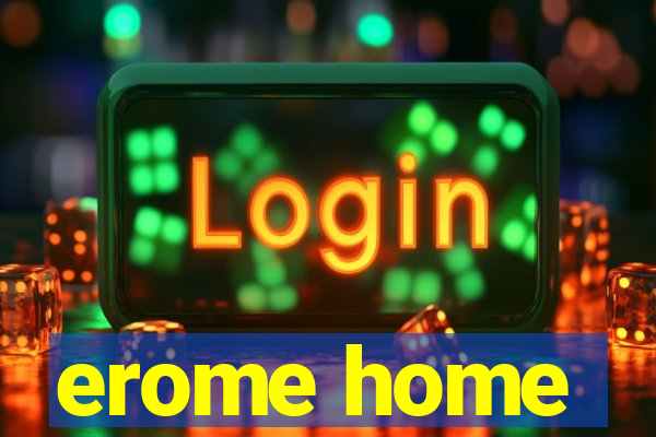 erome home